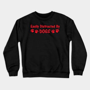 Easily Distracted By Dogs Crewneck Sweatshirt